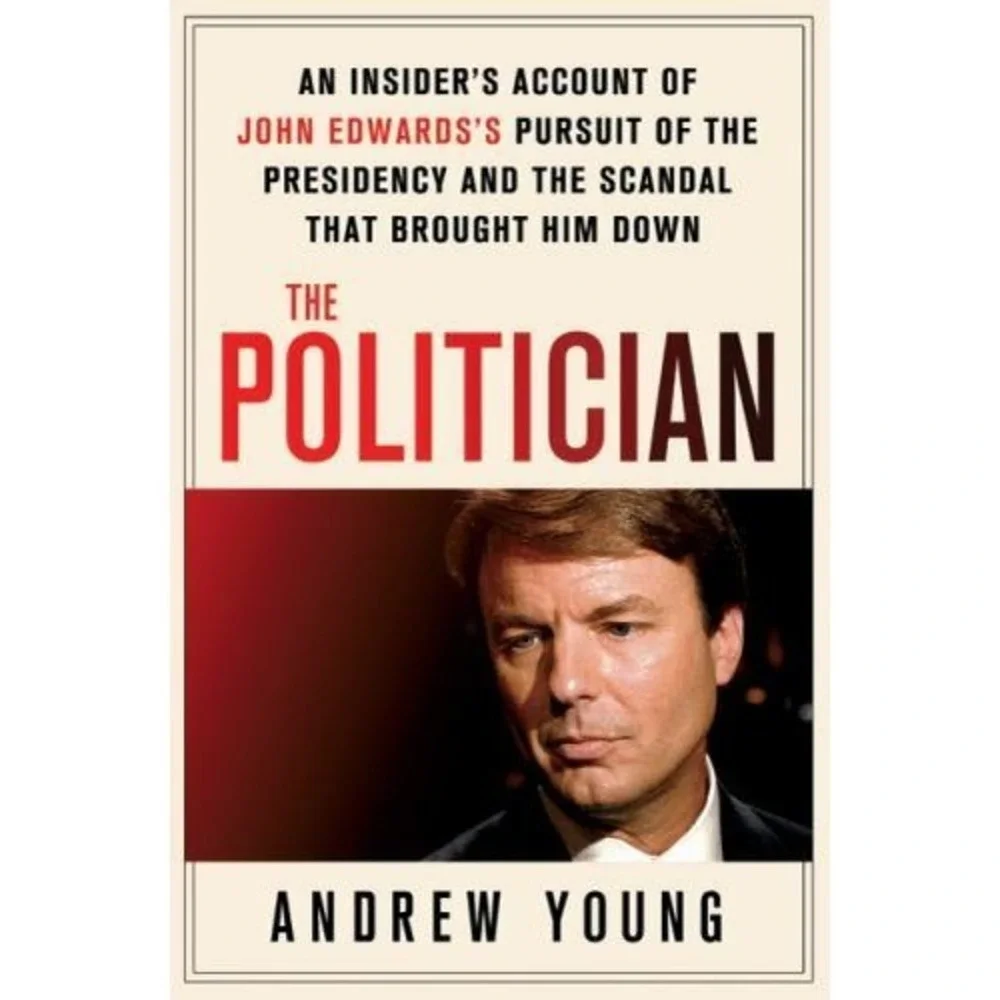 The Politician: An Insider's Account of John Edwards's Pursuit of the Pre - GOOD